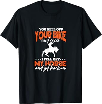 Horse Riding You Fell Off Your Bike I Fell Off My Horse T-Shirt
