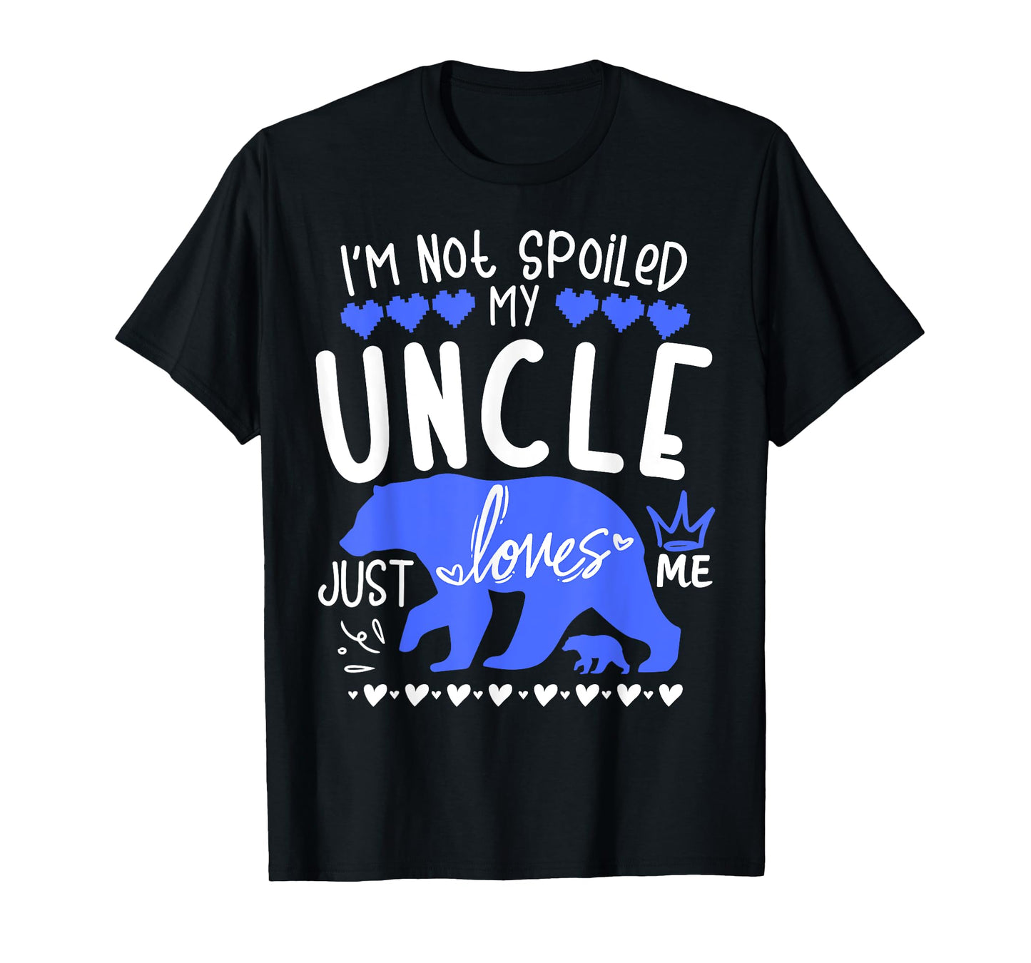 I'm Not Spoiled Baby Bear My Uncle Just Loves Me Team Boys T-Shirt