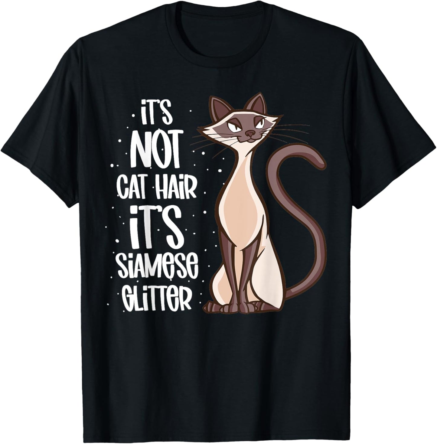It's not Cat Hair it's Siamese glitter - Siamese Cat T-Shirt