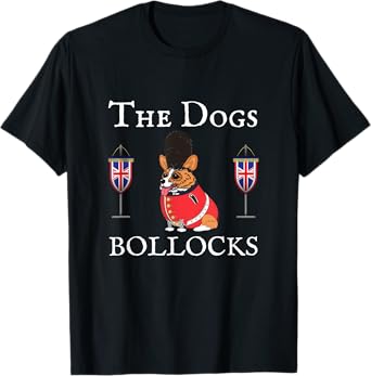 THE DOGS BOLLOCKS, CORGI DOG, UK UNION JACKS, UNITED KINGDOM T-Shirt