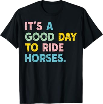 It's A Good Day To Ride Horses For Mens Womans Kids T-Shirt