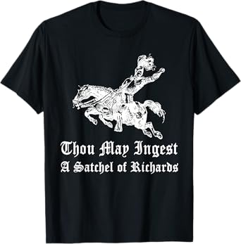 Thou May Ingest A Satchel Of Richard T-Shirt