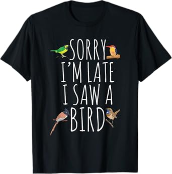 Sorry I'M Late I Saw A Bird Cute Bird Lover Birding T-Shirt