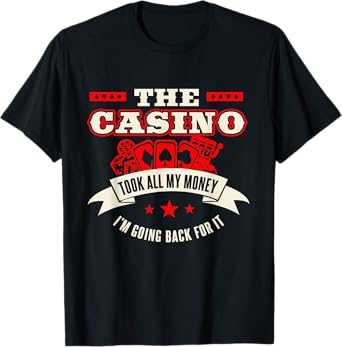 The Casino Took All Of My Money | Funny Gambling Addiction T-Shirt