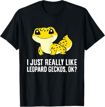 I Just Really Like Leopard Geckos, Ok? T-Shirt