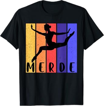 Funny Ballet Tee | Merde (Good Luck!) Dancer T-Shirt