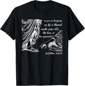 If You're Hanging On By A Thread, Matthew 9:20-27 Christian T-Shirt