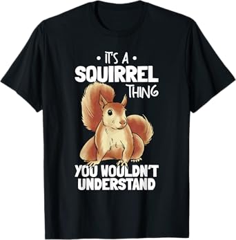 It's A Squirrel Thing You Wouldn't Understand Funny Squirrel T-Shirt