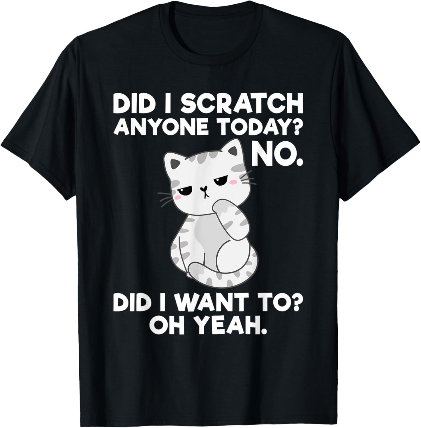 Did I Scratch Anyone Today? Funny Sarcastic Cat Lover T-Shirt