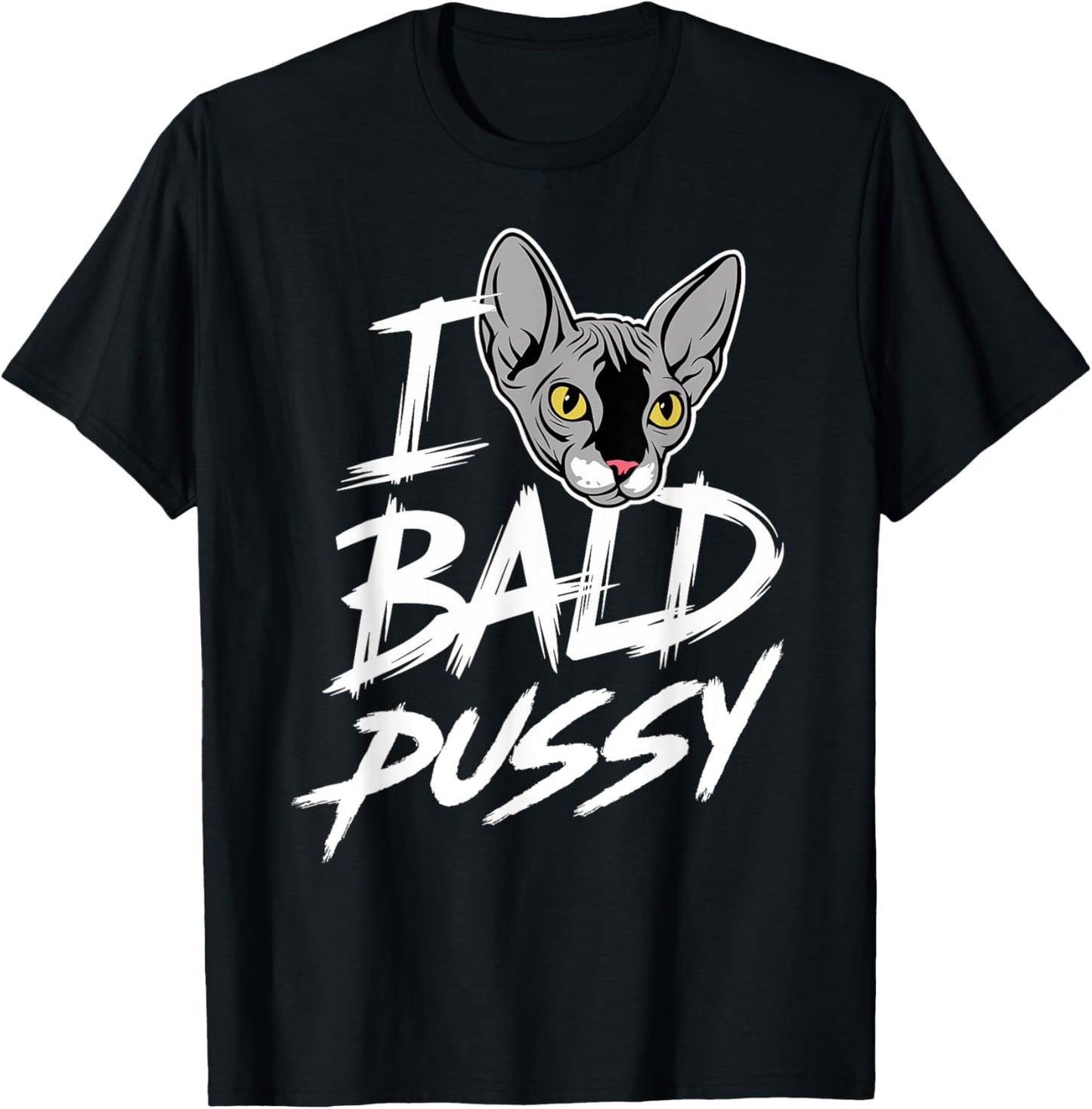I Love Bald Pussy Humor Tee Funny Sayings Sphynx Cat Lover T-Shirt
