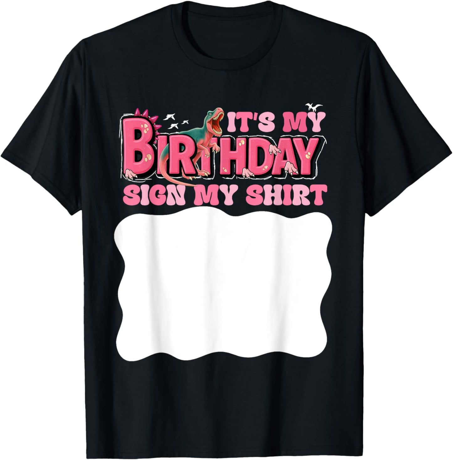 Its My Birthday Sign My Shirt Kids T Rex Dinosaur Girls T-Shirt