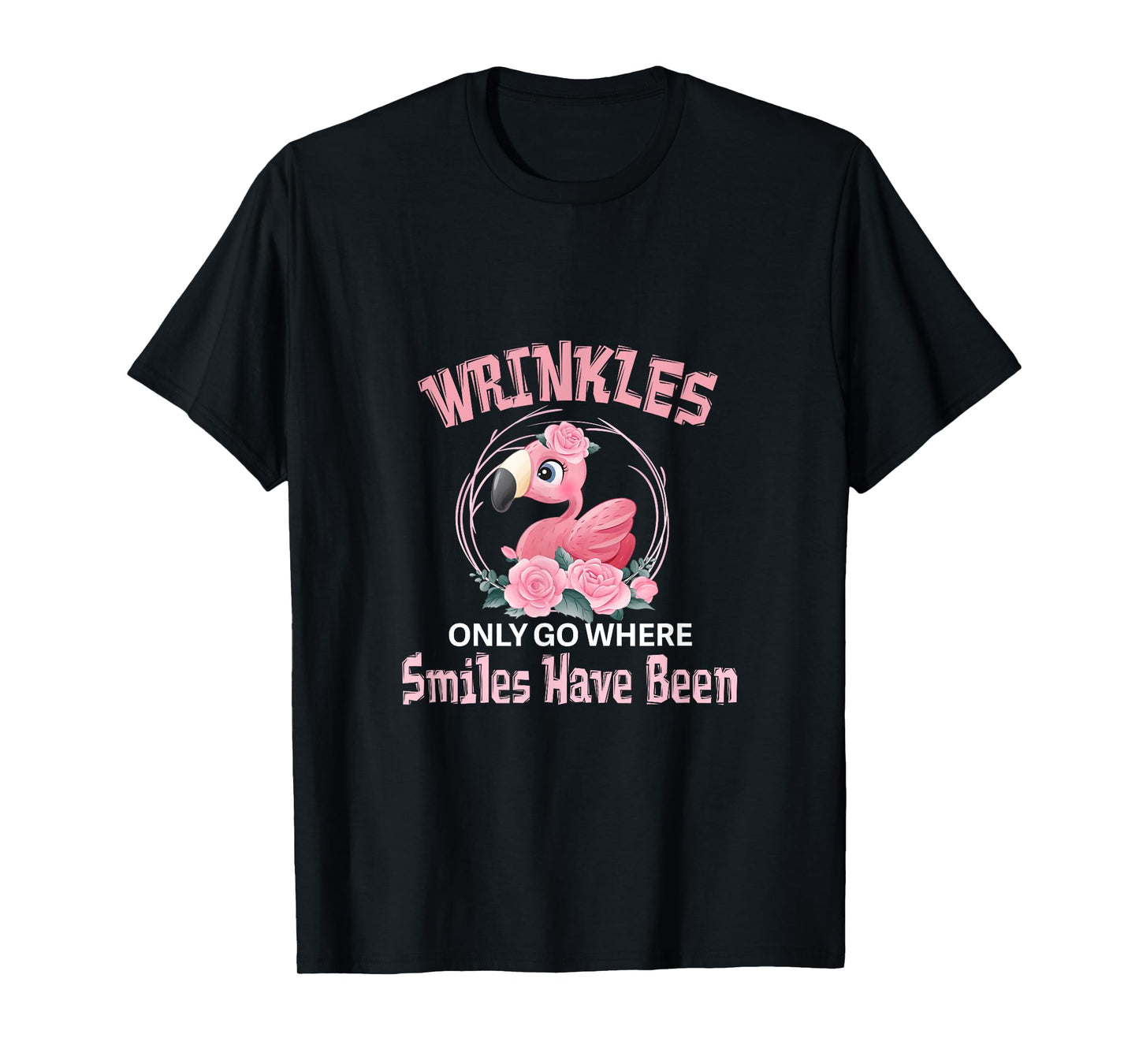 Wrinkles Only Go Where Smiles Have Been Cute Flamingo T-Shirt