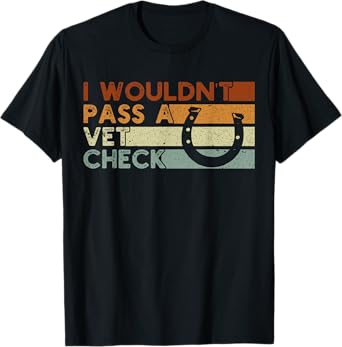 I wouldn't pass a Vet Check Equestrian Men Women T-Shirt, Small, Black