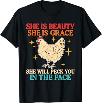 She Is Beauty She Is Grace. She Will Peck You In The Face T-Shirt