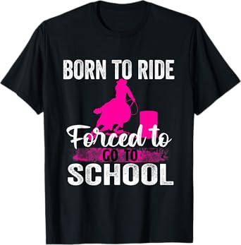 Born Ride Horse Forced To Go To School Funny Barrel Racing T-Shirt