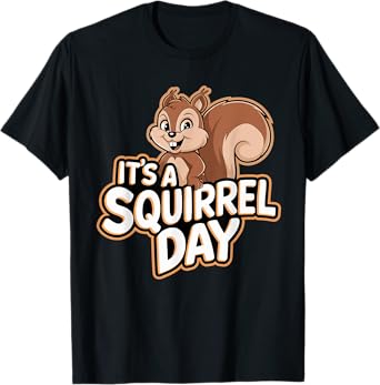 It's a Squirrel Day TShirt | Squirrel T-Shirt