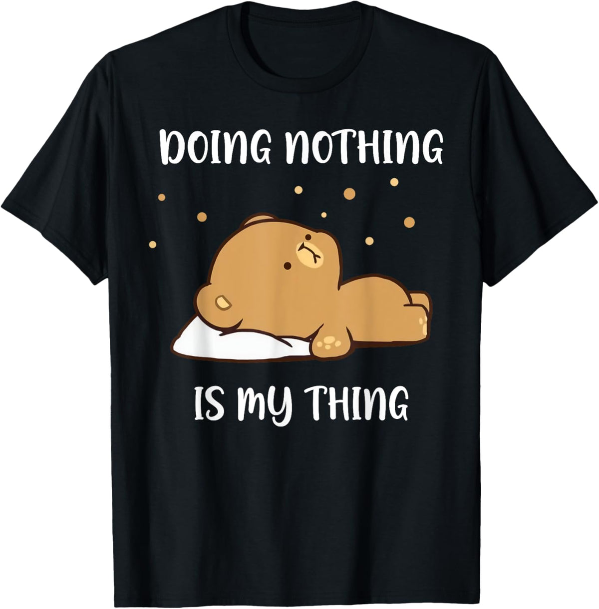 Doing Nothing Is My Thing Cute Lovely Adorable Bear T-Shirt