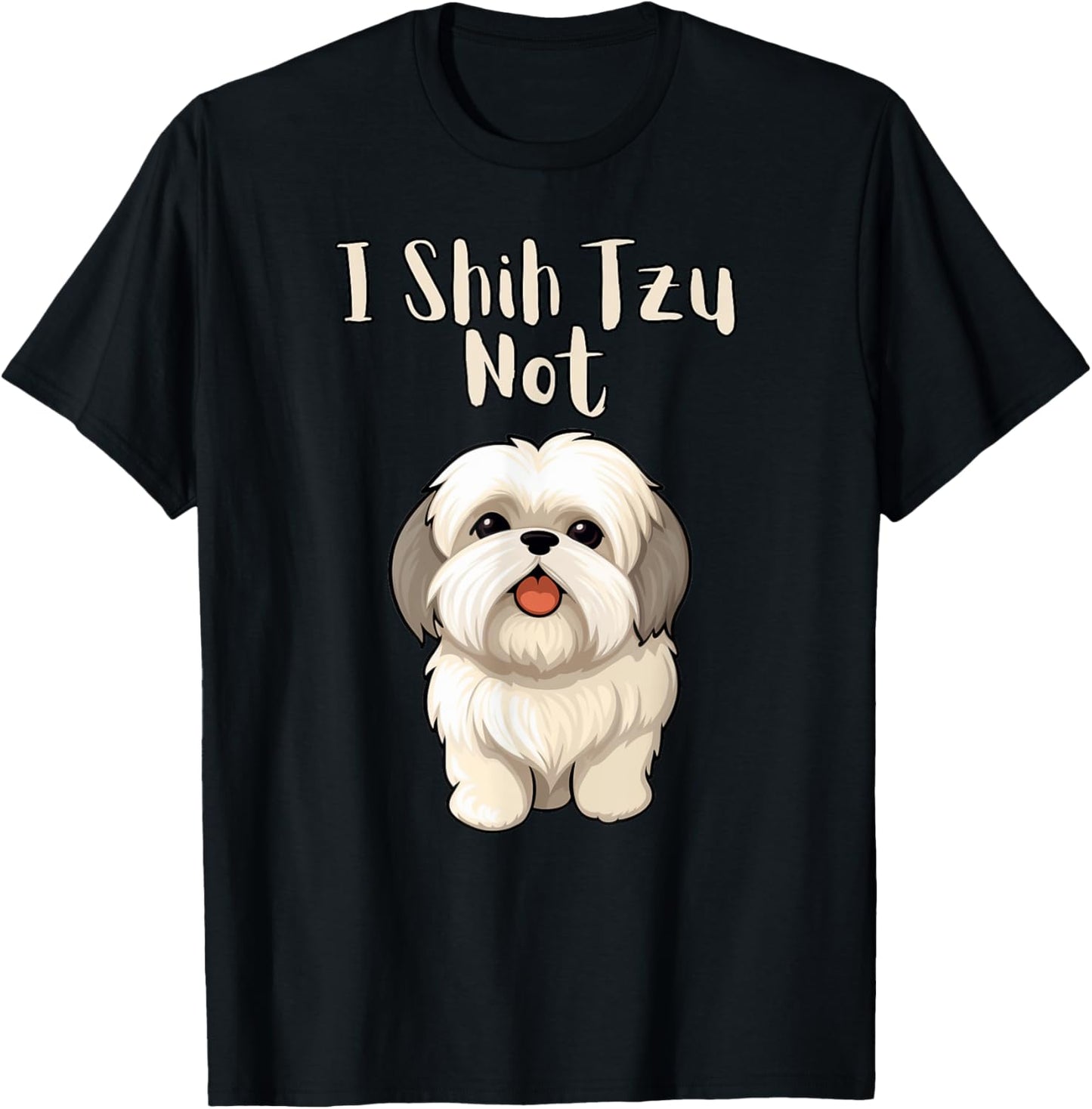 Funny Shitsu Dog Lover I Shih Tzu Not T-Shirt