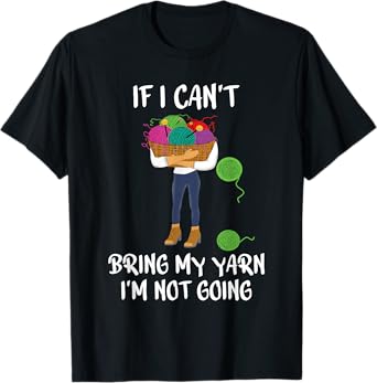 Knitting Crochet If I can't bring my yarn I'm not going T-Shirt