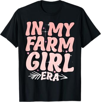 In My Farm Girl Era-Farm Life Farm Animals Cute Farm Girls T-Shirt