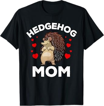 Cool Hedgehog Mom For Women Girls Hedge Hog Porcupine Animal T-Shirt