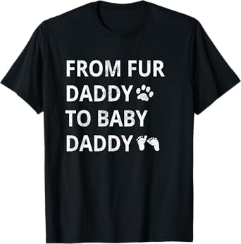From Fur Daddy To Baby Daddy Dog Dad Fathers Pregnancy Men T-Shirt