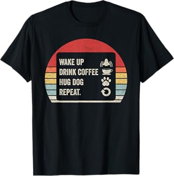 Vintage Retro Wake Up Drink Coffee Hug Dog Repeat T-Shirt