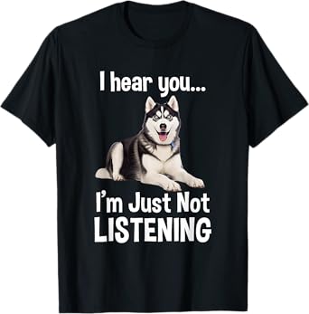Funny Siberian Husky Lover Art For Men Women Kids I Hear You T-Shirt