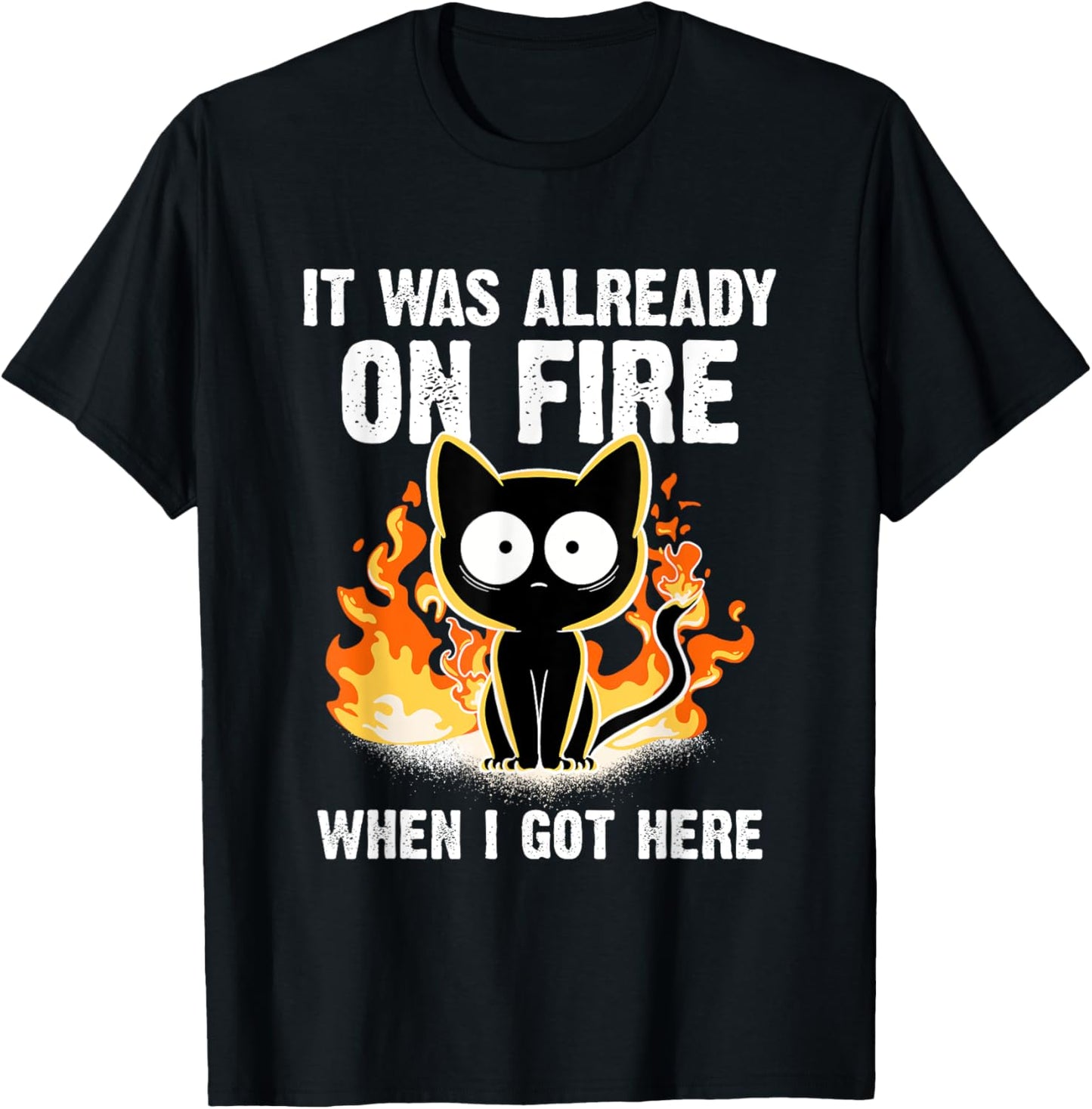 It Was Already On Fire When I Got Here Cat Funny Firefighter T-Shirt