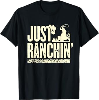Just Ranchin' Farmer Cowboy Horse Cow Rodeo Lovers T-Shirt