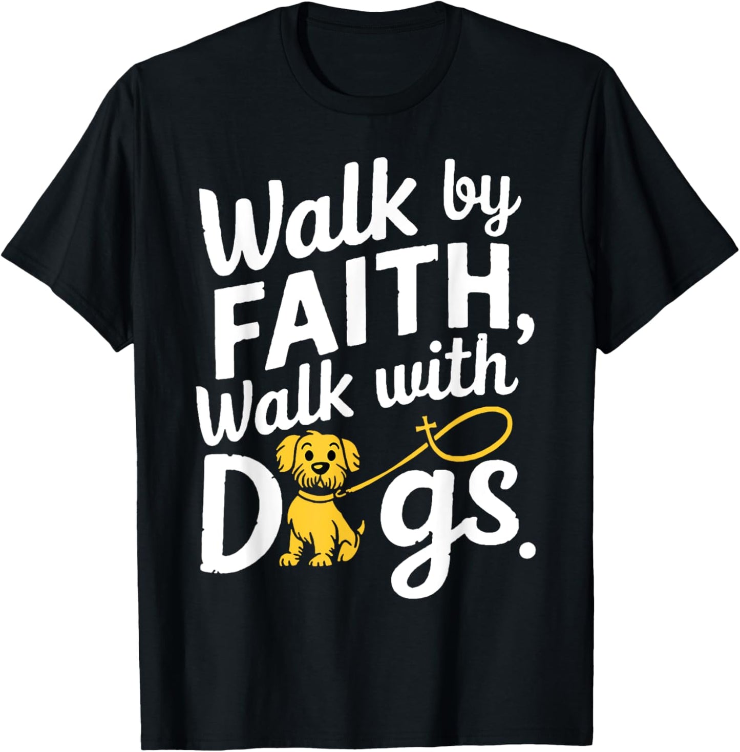 Walk By Faith Walk With Dogs T-Shirt