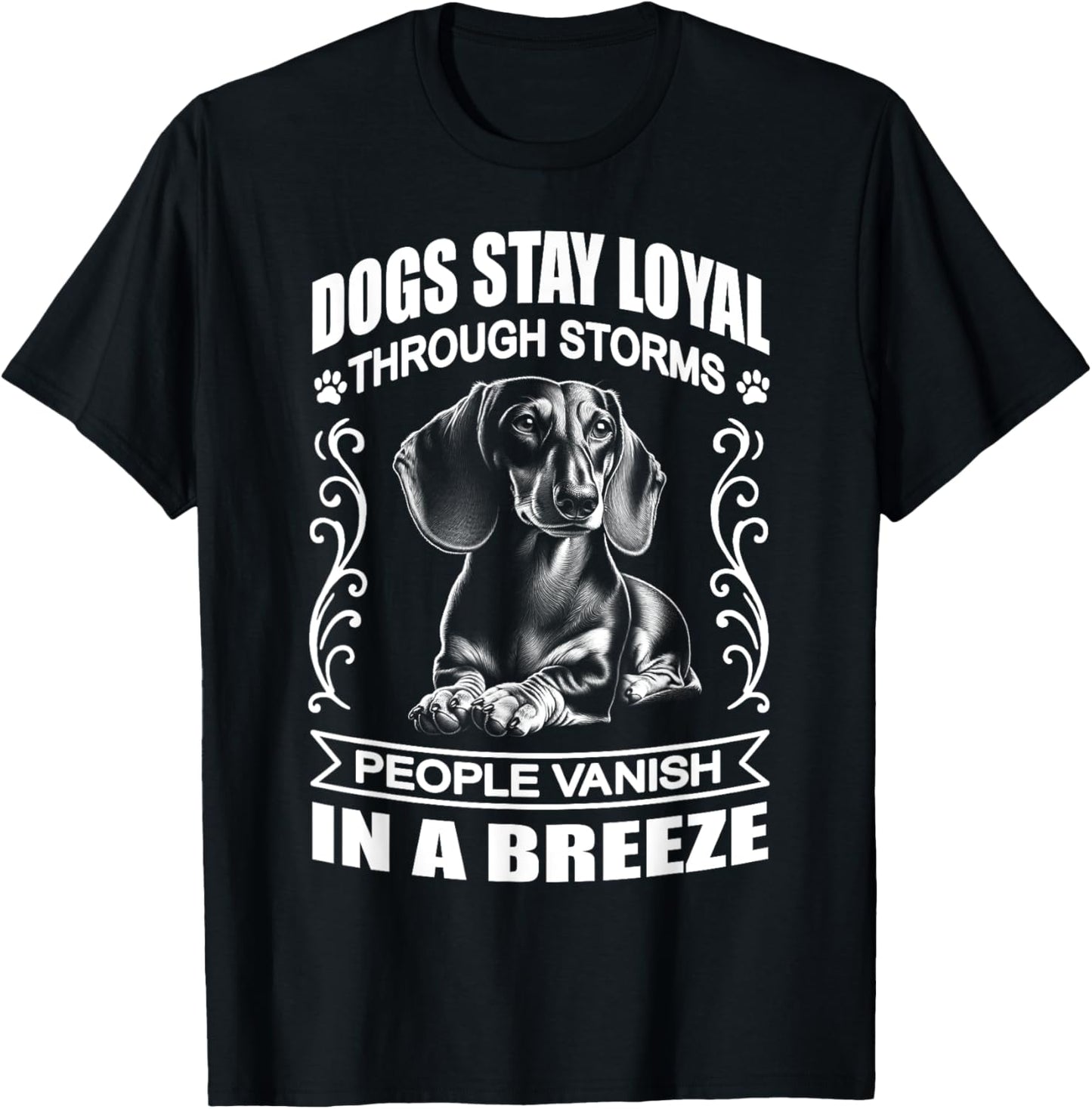 Dachshund - Dogs Stay Loyal Through Storms T-Shirt