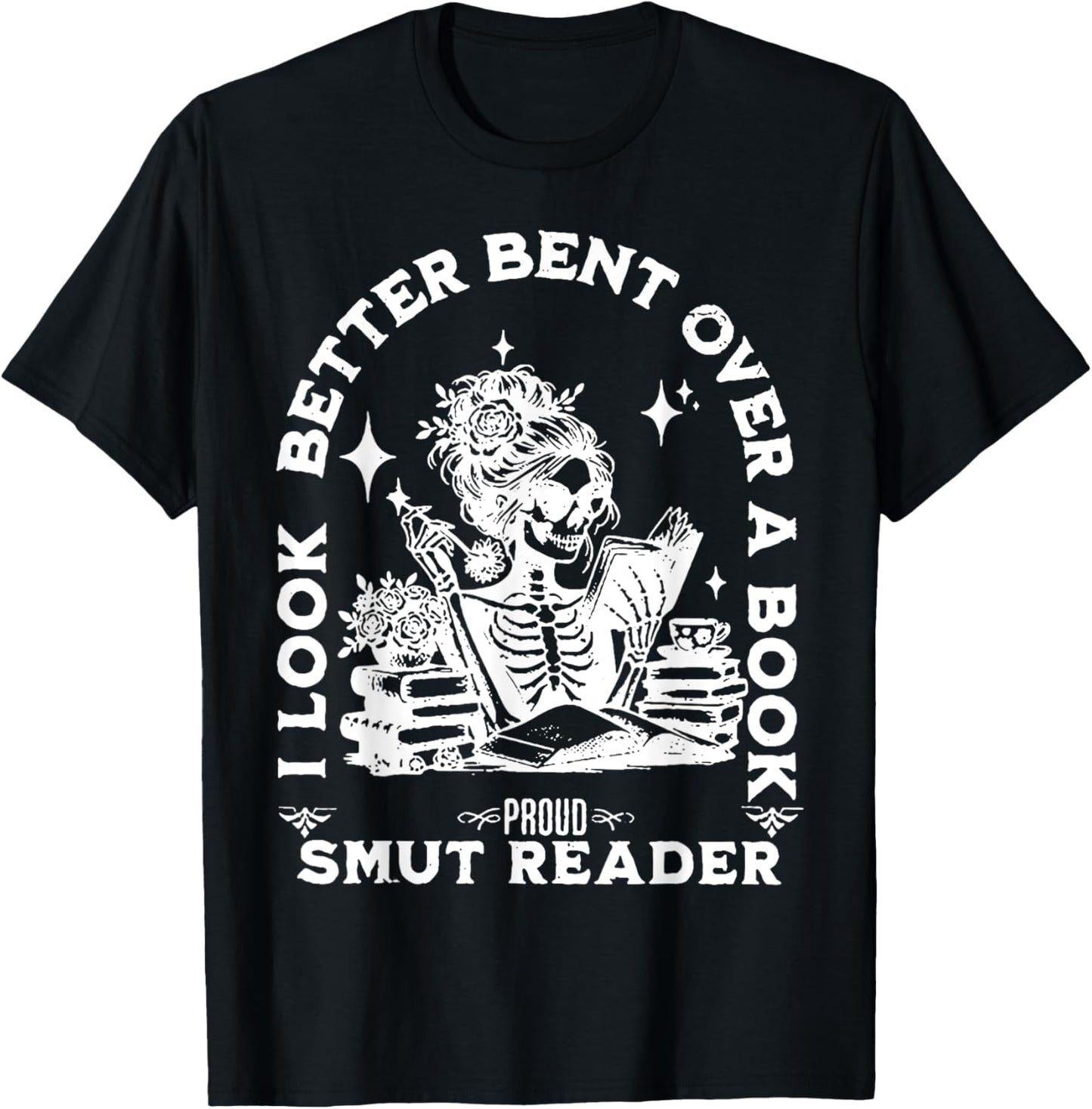 I look Better Bent Over A Book Smut Reader T-Shirt