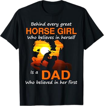 Behind every horse girl who believes in herself is a Dad T-Shirt