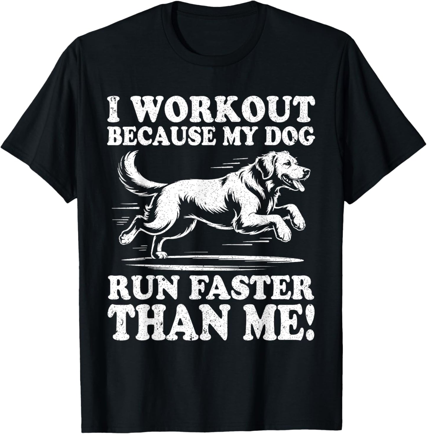 I Workout Because My Dog Run Faster Than Me Funny Dog Lovers T-Shirt
