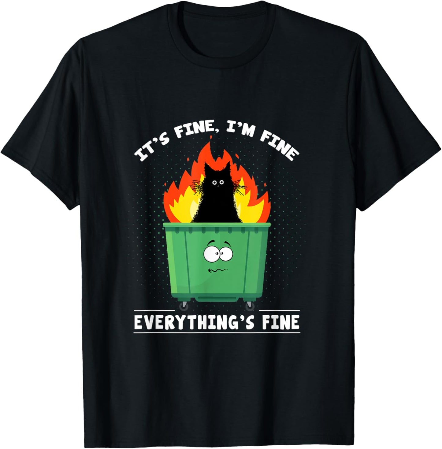 It's Fine I'm Fine Everything Is Fine Cat Dumpster Fire T-Shirt
