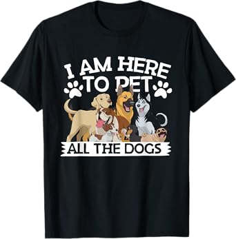 I'm Here To Pet All The Dogs Apparel Dog Lover T-Shirt