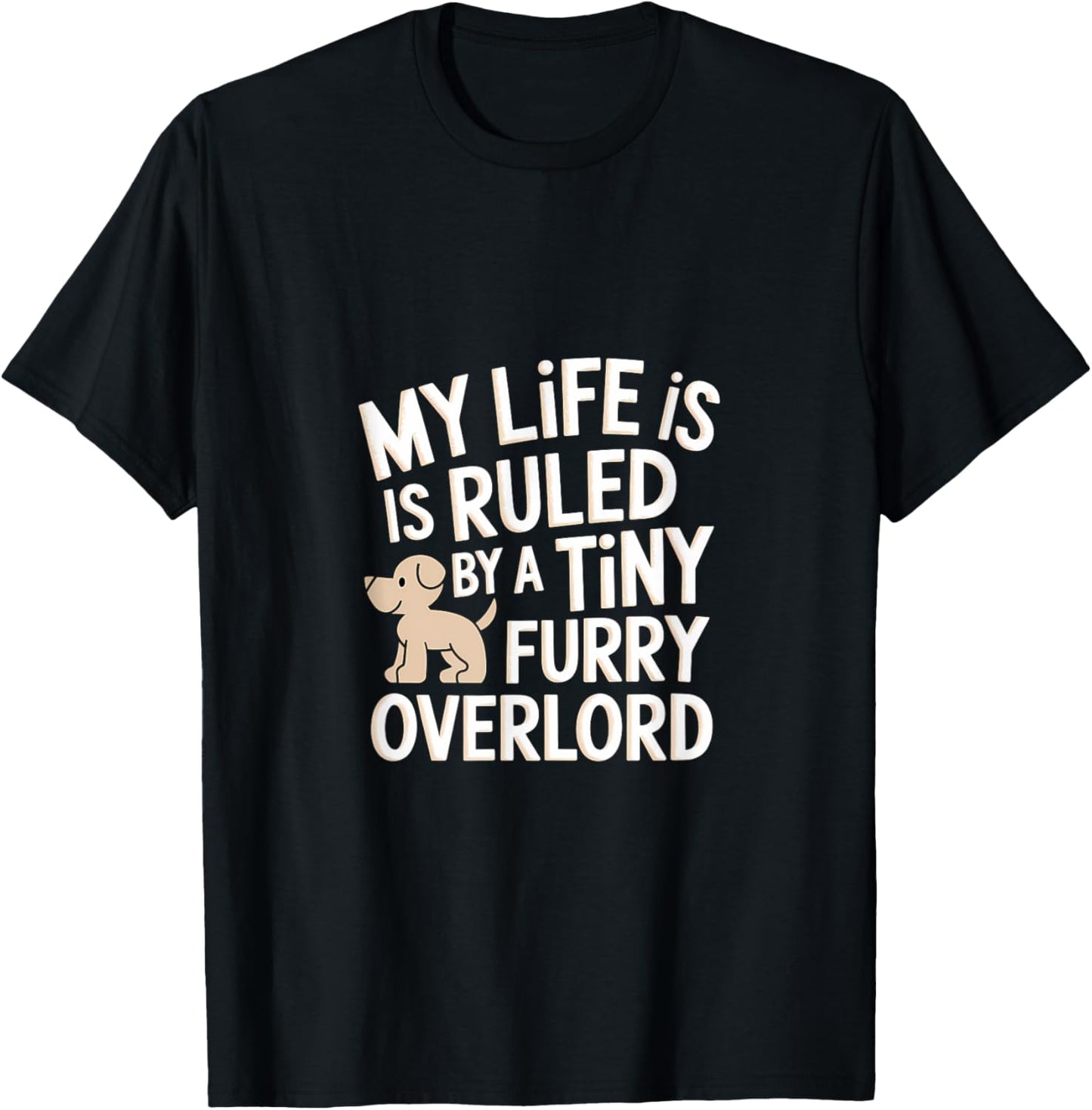 My Life Is Ruled By A Tiny Furry Overlord Dog T-Shirt
