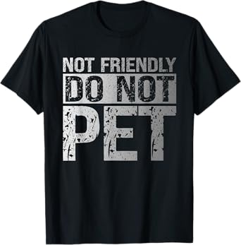 Not Friendly Do Not Pet Funny Emotional Support Human T-Shirt