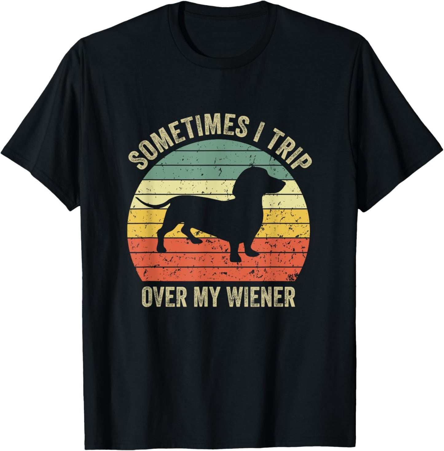 Sometimes I Trip Over My Wiener Dog Funny Dachshund Mama T-Shirt