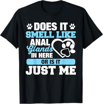 Does It Smell Like Anal Glands T-Shirt