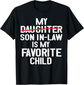 Funny My Son In Law Is My Favorite Child Fathers Day T-Shirt