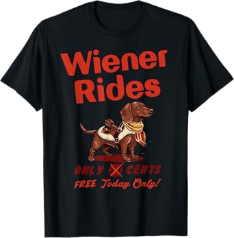 Wiener Rides Free Today Only Funny Wiener T-Shirt