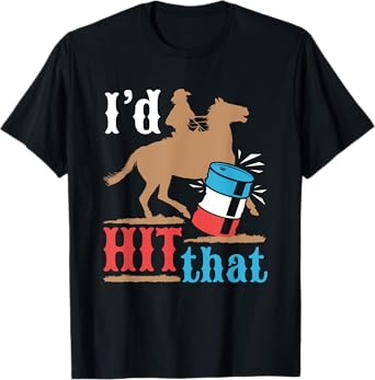 Barrel Racing Funny I'd Hit That Horse Barrel Racer T-Shirt