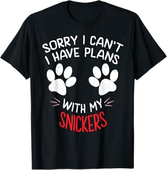 Sorry I Can't I Have Plans With My SNICKERS Funny Dog Name T-Shirt for Men Women Girls Kids