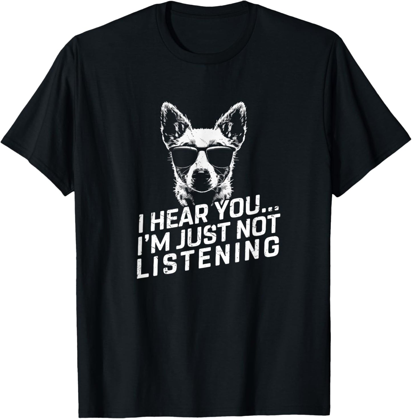Heeler I Hear You Not Listening Funny Dog Lover Xmas Gifts T-Shirt