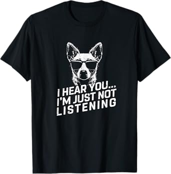 Heeler I Hear You Not Listening Funny Dog Lover Xmas Gifts T-Shirt