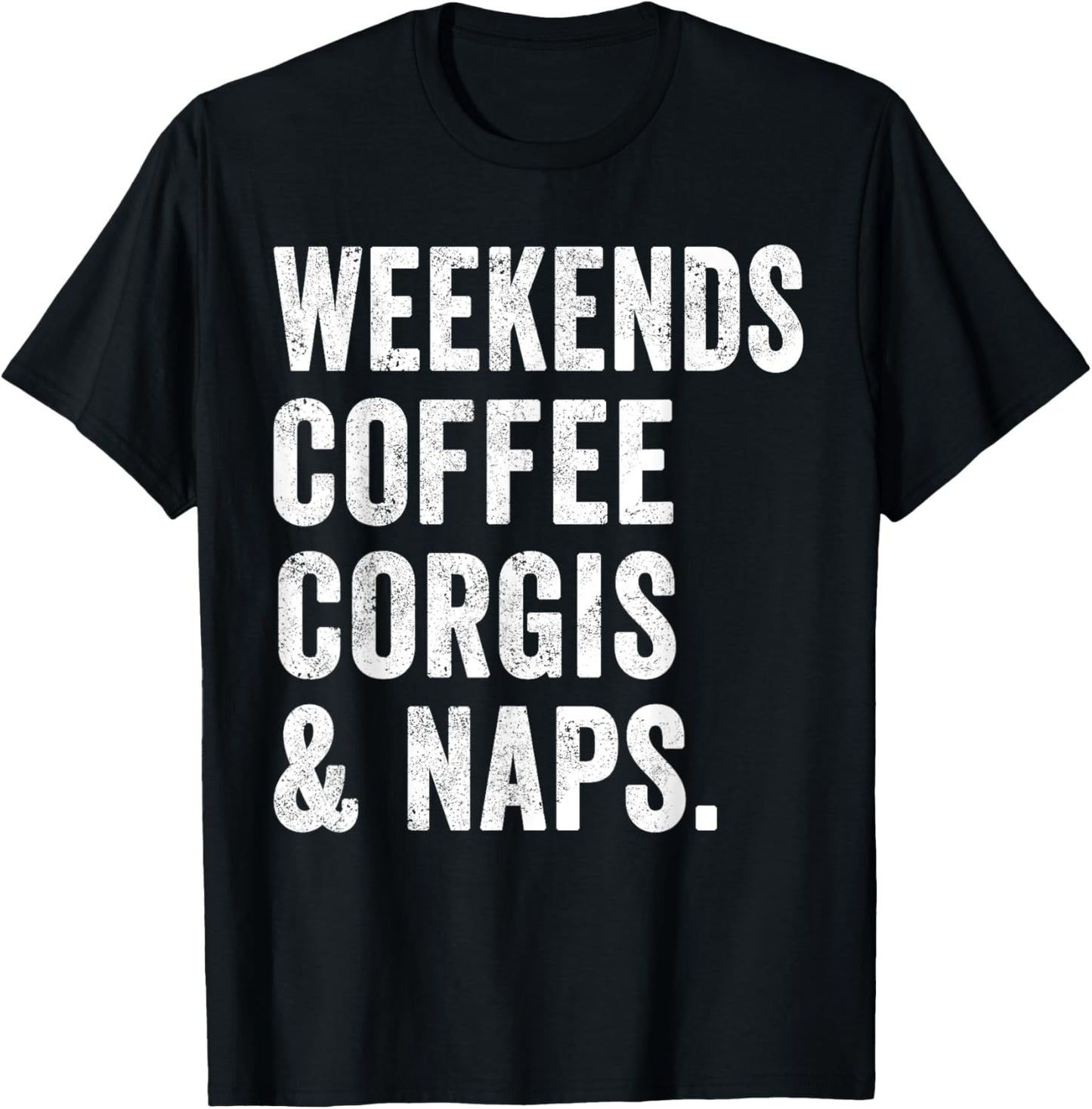 Weekends Coffee Corgis And Naps Tshirt Dog Lover Puppy Mom T-Shirt