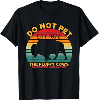 Do Not Pet The Fluffy Cows Yellowstone National Park Bison T-Shirt
