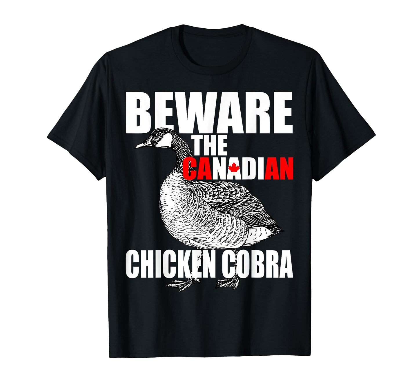 Beware The Canadian Chicken Cobra - Funny Evil Goose Joke T-Shirt